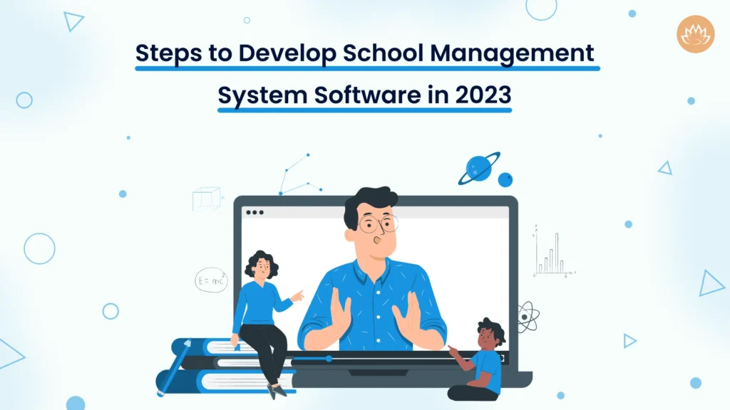 Steps to Develop School Management System Software in 2023