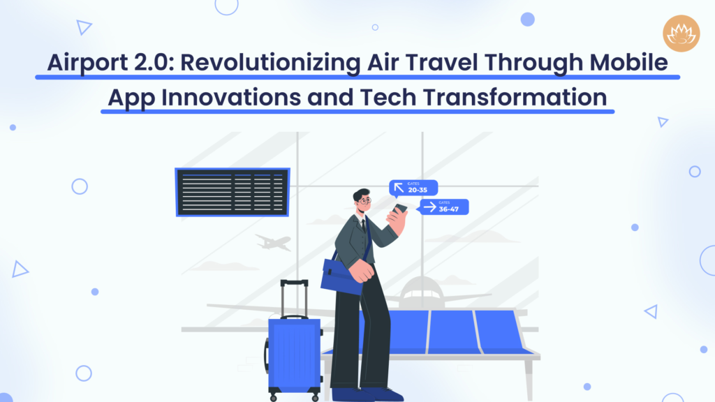Airport 2.0 Revolutionizing Air Travel Through Mobile App Innovations and Tech Transformation
