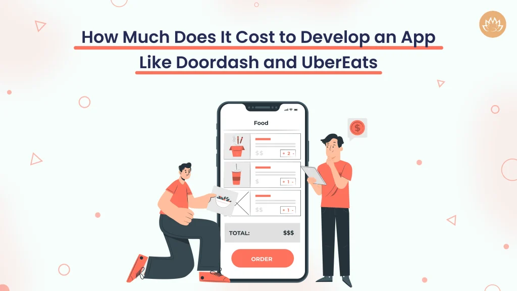 How Much Does It Cost to Develop an App Like Doordash and UberEats