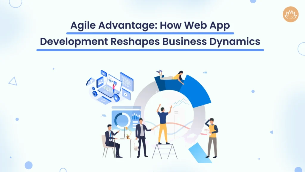 Agile advantage How web app development reshapes business dynamics