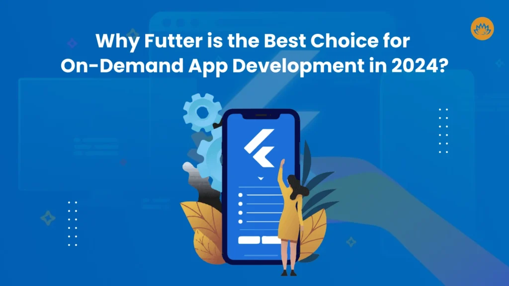 Why Flutter is the Best Choice for On-Demand App Development