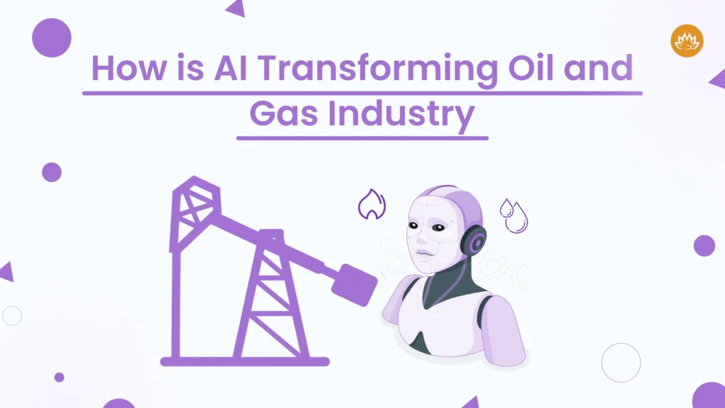 How AI transforming oil and Gas Industry