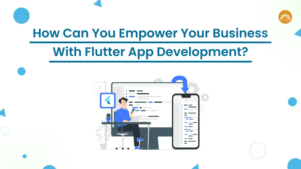how can you empower your business with flutter app development