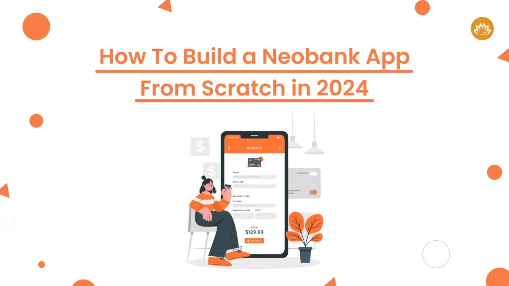 How To Build A Neobank App From Scratch In 2024