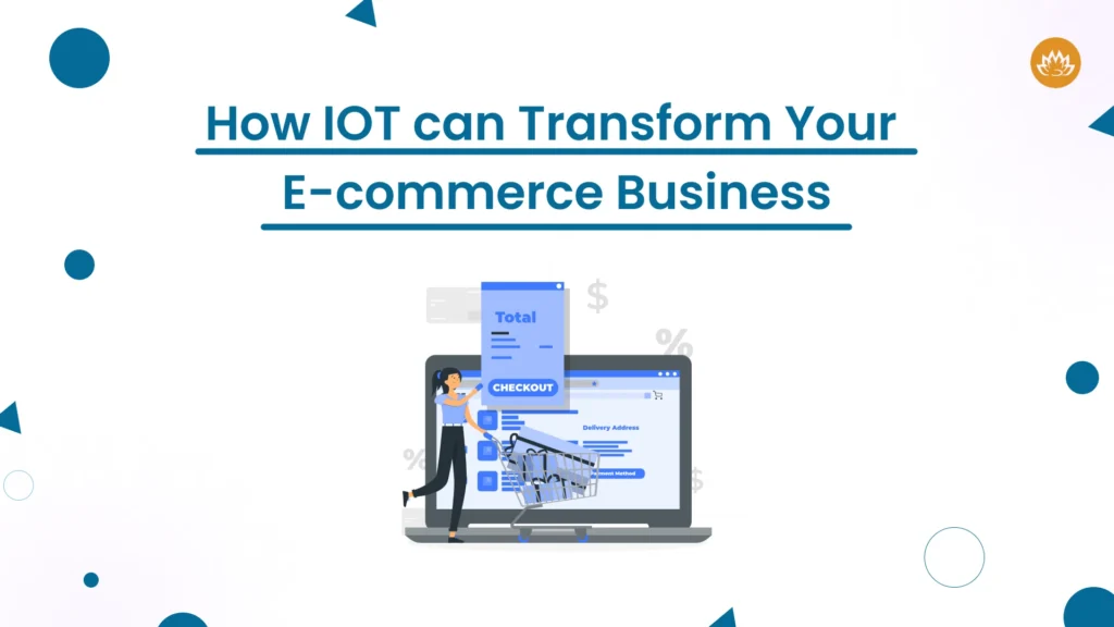 How Iot Can Transform Your E Commerce Business