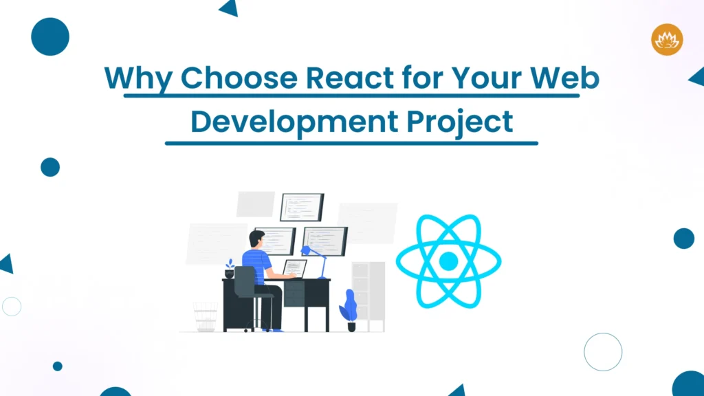 Why Choose React For Your Web Development Project (1)