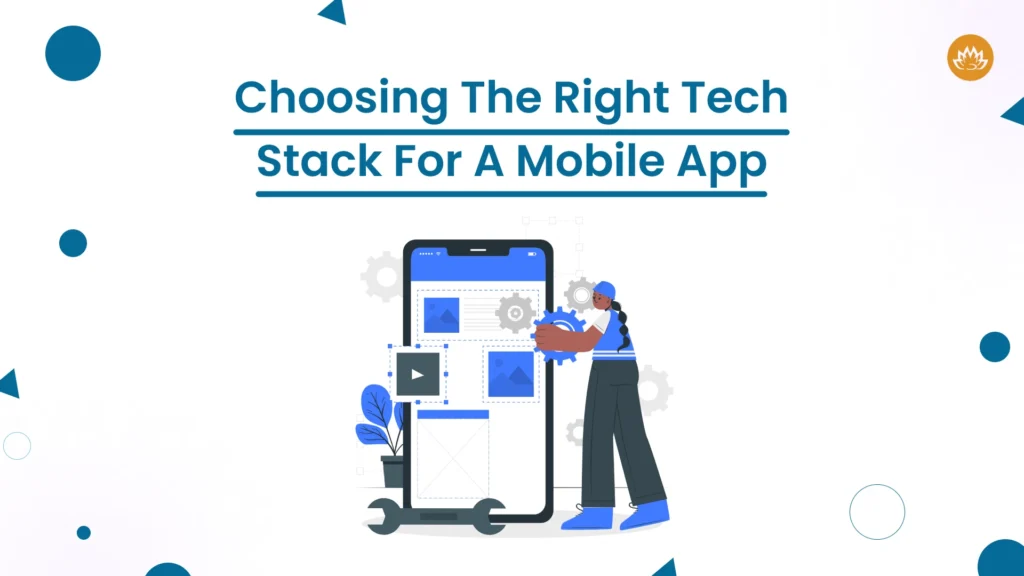 Choosing The Right Tech Stack For A Mobile App