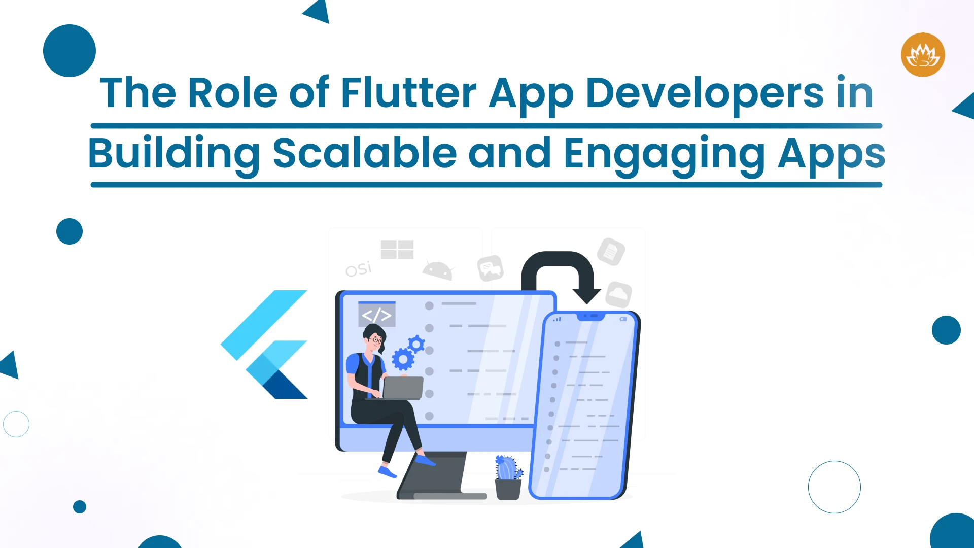 The Role of Flutter App Developers in Building Scalable and Engaging Apps