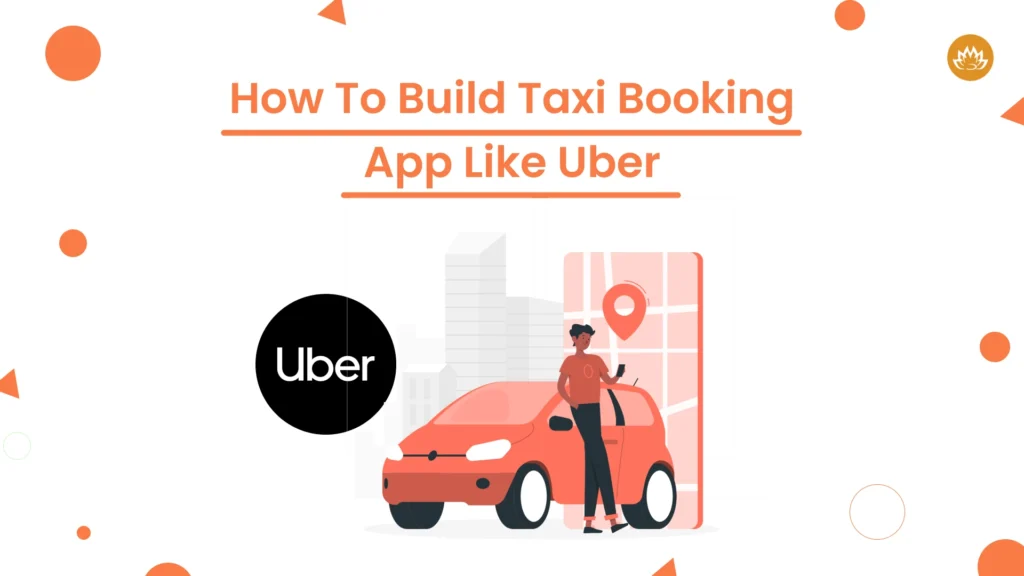 How to Build Taxi Booking App like Uber